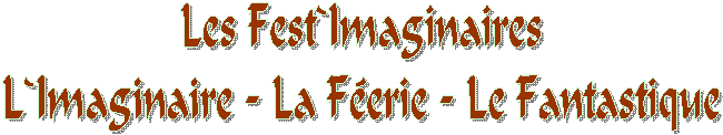 Les Fest`Imaginaires
L`Imaginaire - La Ferie - Le Fantastique
